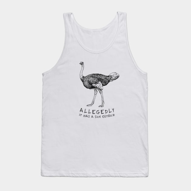 Allegedly Ostrich - Sick Edition Tank Top by Roufxis